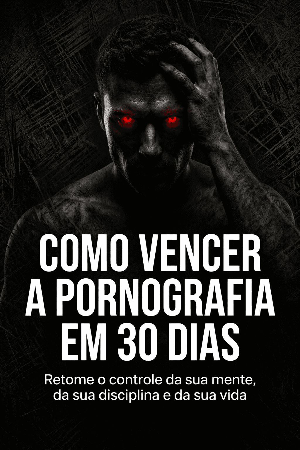 Capa do ebook Como vencer a pornografia em 30 dias com rosto masculino em fundo escuro e olhos vermelhos